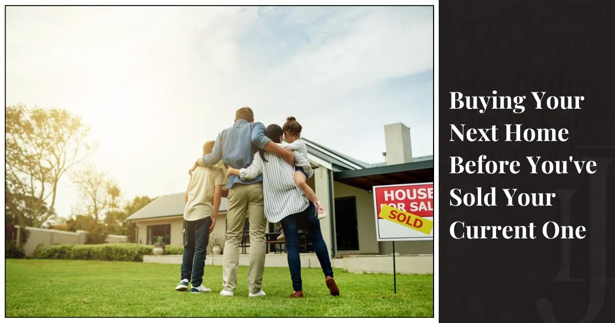 Blog graphic titled “Buying Your Next Home Before You've Sold Your Current One,” with a family outside a sold home.