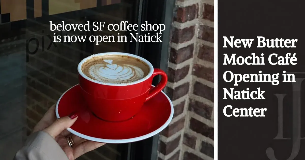 Butter Mochi Café opening announcement in Natick Center, alongside a red cup of latte art.